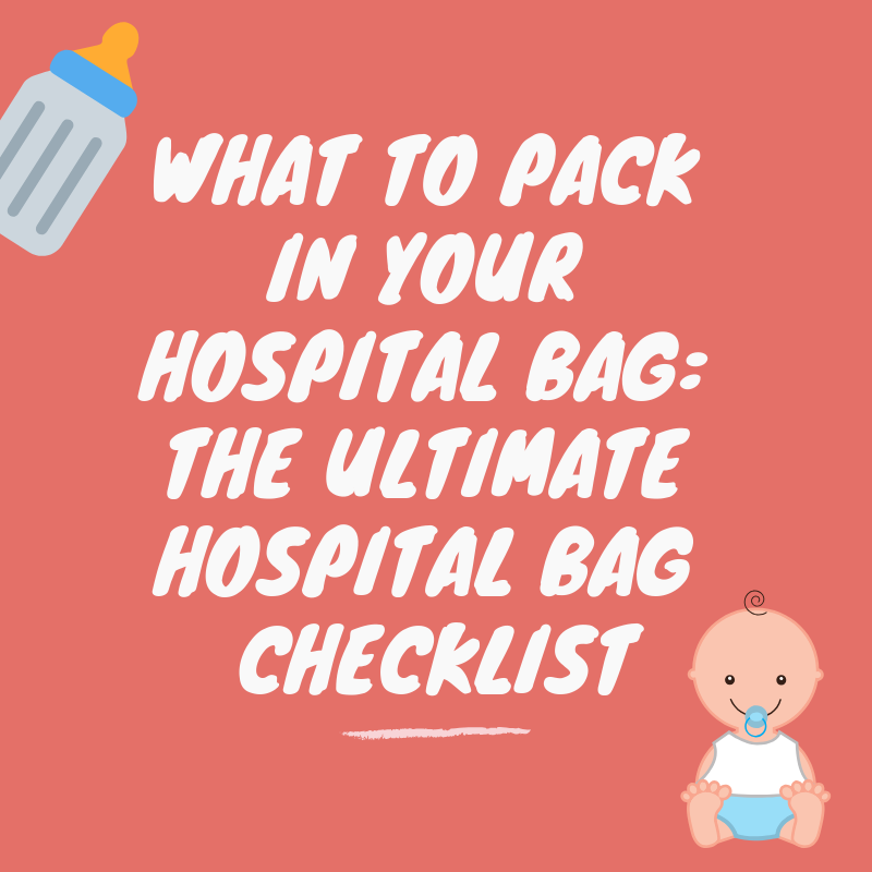 WHAT TO PACK IN YOUR HOSPITAL BAG: THE ULTIMATE HOSPITAL BAG CHECKLIST