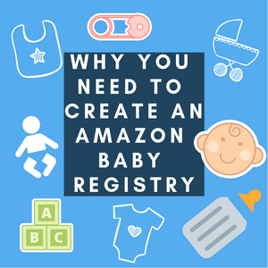 WHY YOU NEED TO CREATE AN AMAZON BABY REGISTRY